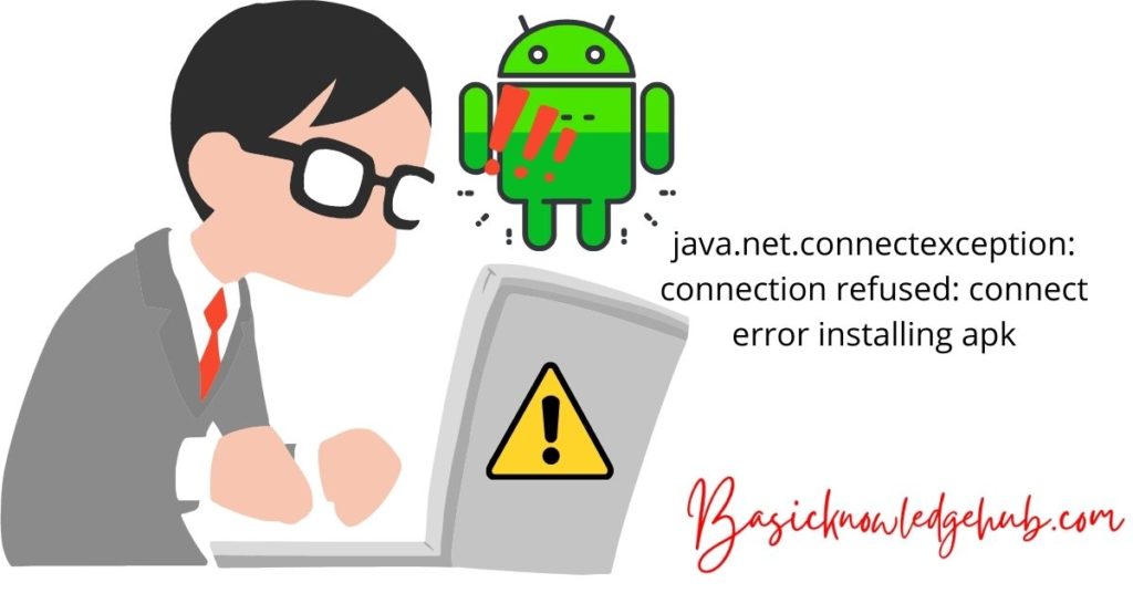 java.net.connectexception: connection refused: connect error installing apk