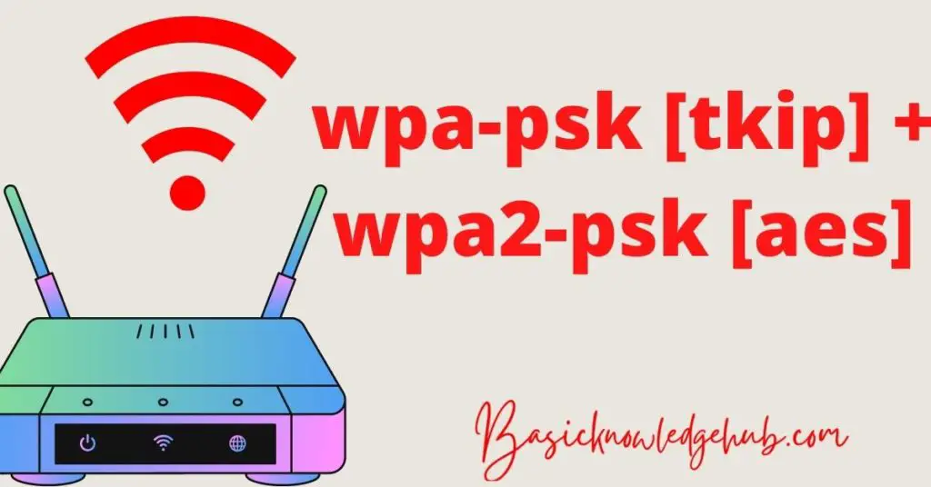 wpa-psk [tkip] + wpa2-psk [aes]