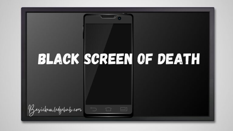 Black Screen of Death- Fix in Windows/Android