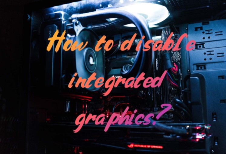 How to disable integrated graphics