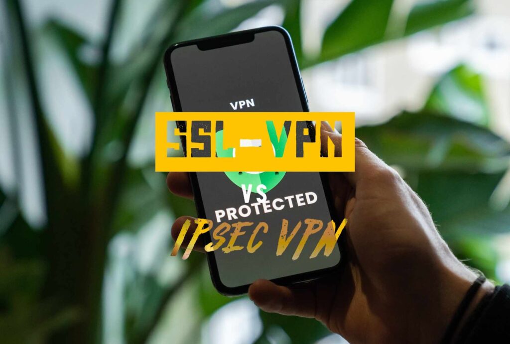 SSL VPN Vs IPsec VPN