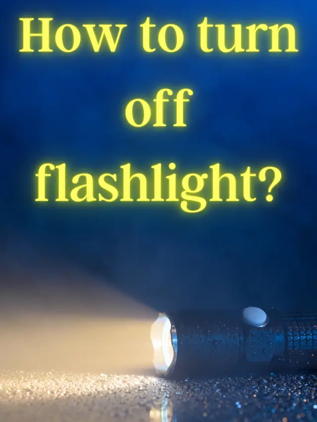 How to turn off flashlight?