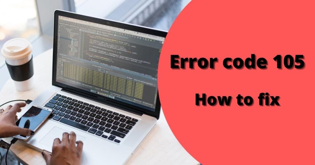 Error code 105- How to fix it