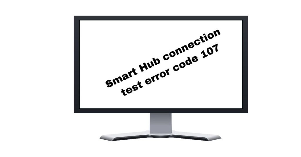 Smart Hub connection test error code 107