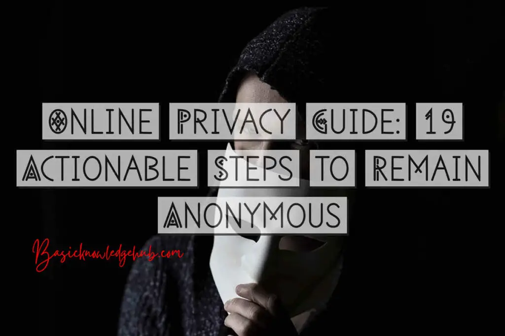 Online Privacy Guide 19 Actionable Steps to Remain Anonymous