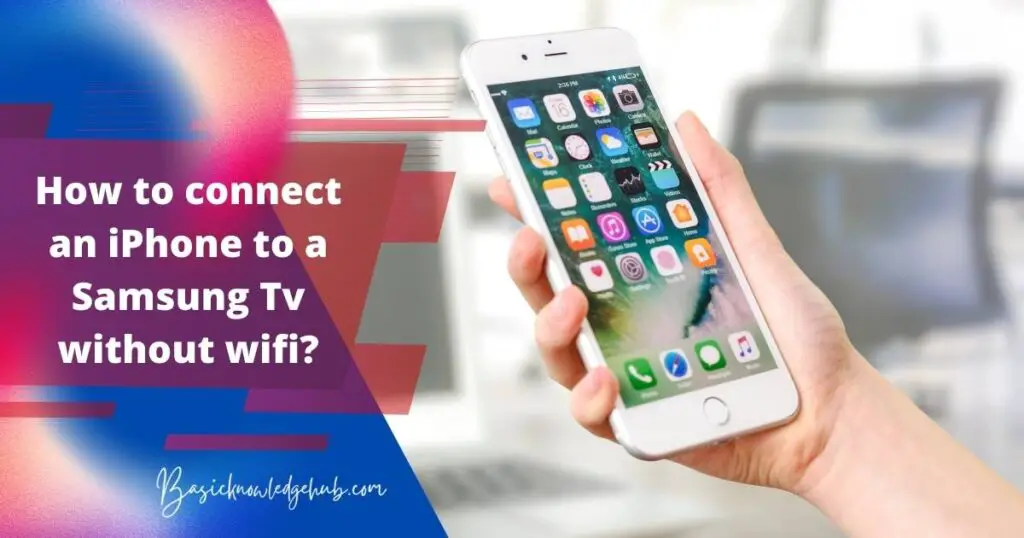 How to connect an iPhone to a Samsung Tv without wifi