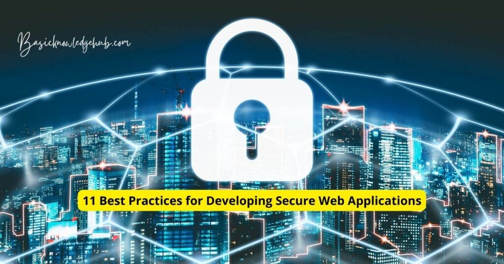 11 Best Practices for Developing Secure Web Applications