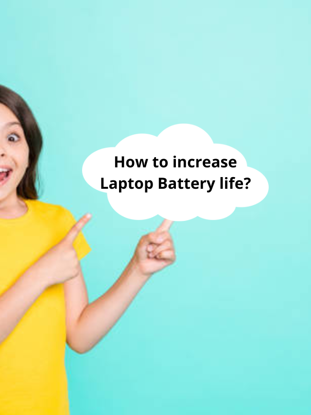 How to increase Laptop Battery life?