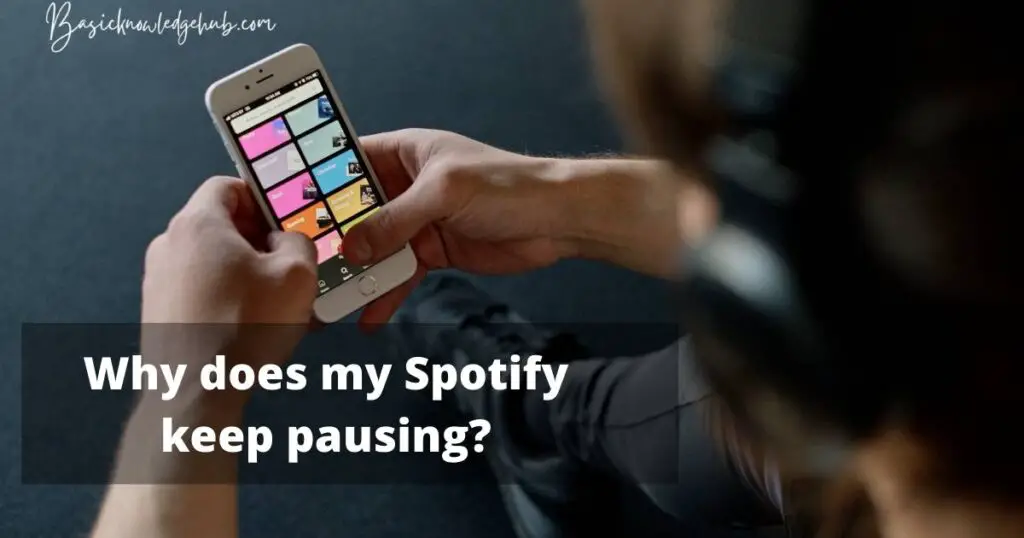 Why does my Spotify keep pausing? - 4 Easy to follow Methods to fix.