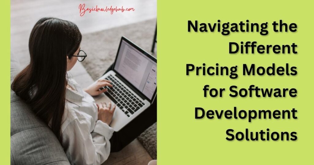 Navigating the Different Pricing Models for Software Development Solutions