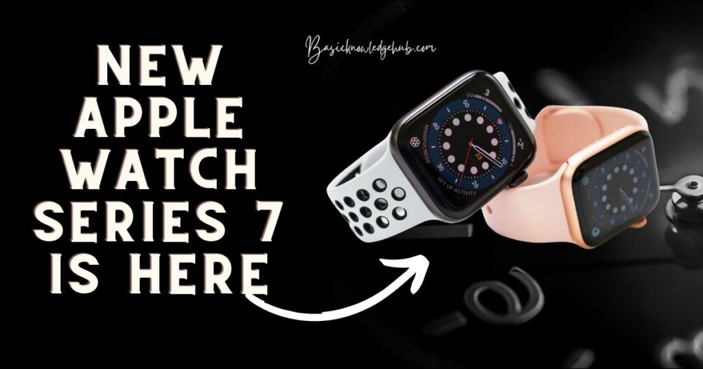 New Apple Watch Series 7 is here