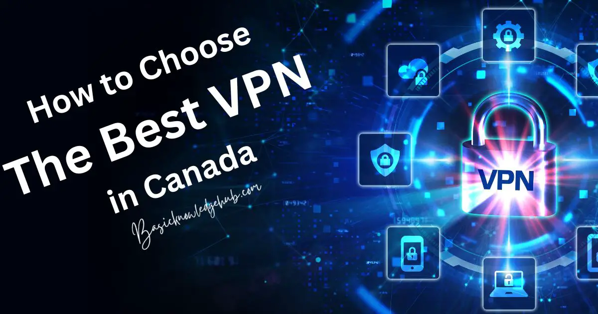 How to Choose the Best VPN in Canada Basicknowledgehub