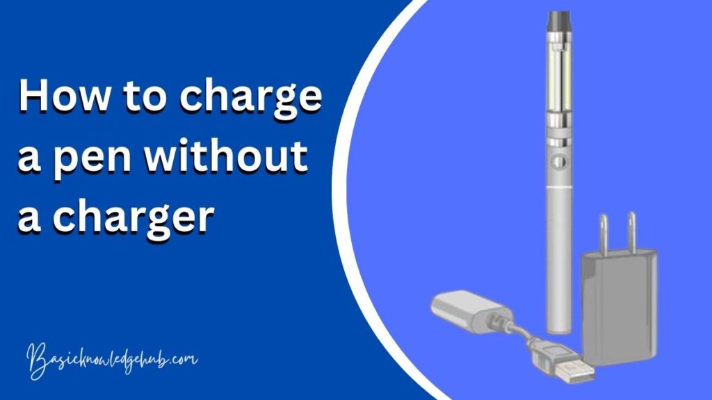 How to charge a pen without a charger?