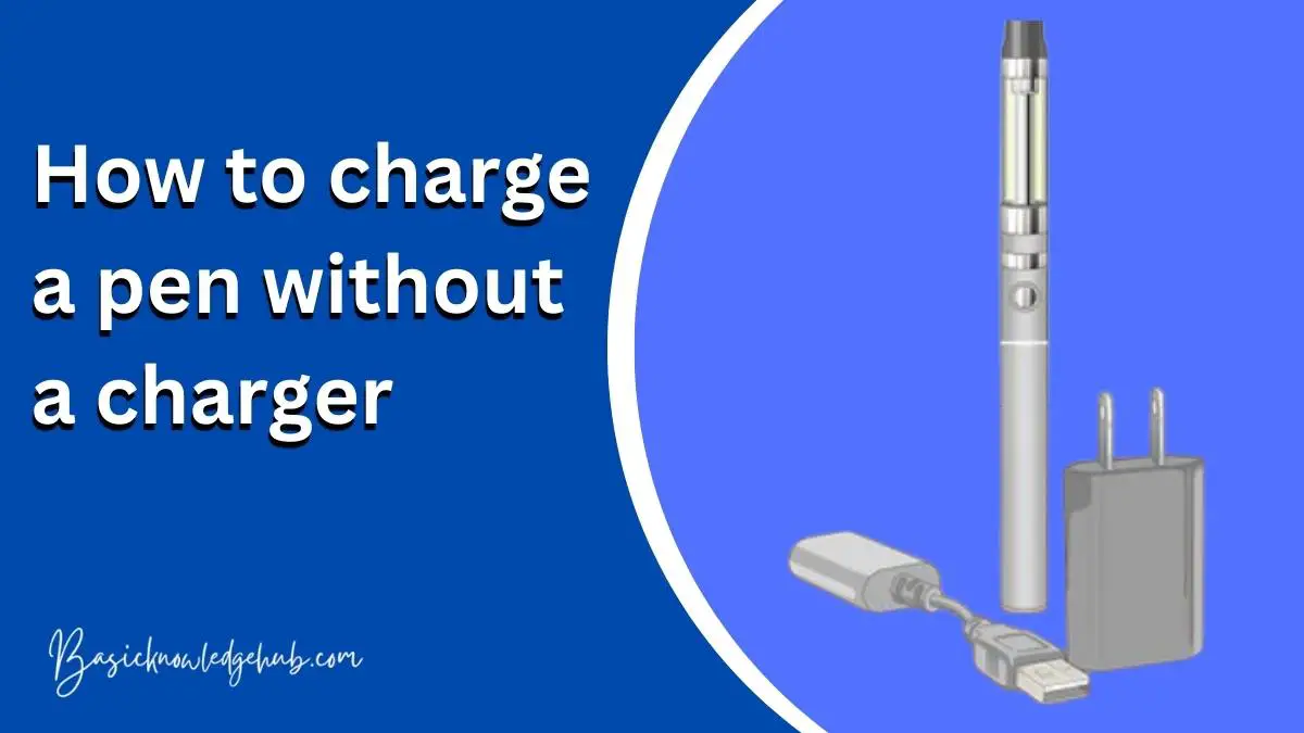 how-to-charge-a-pen-without-a-charger-basicknowledgehub