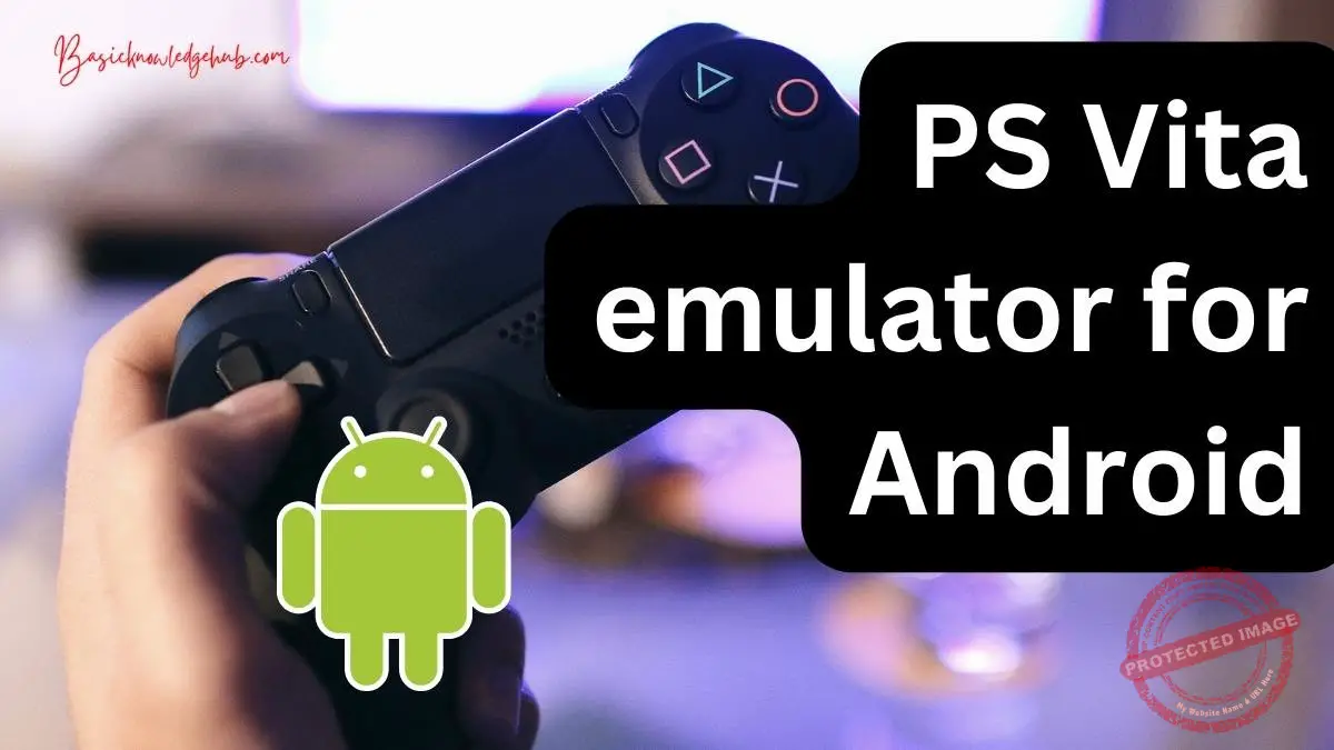 PS Vita emulator for Android Basicknowledgehub