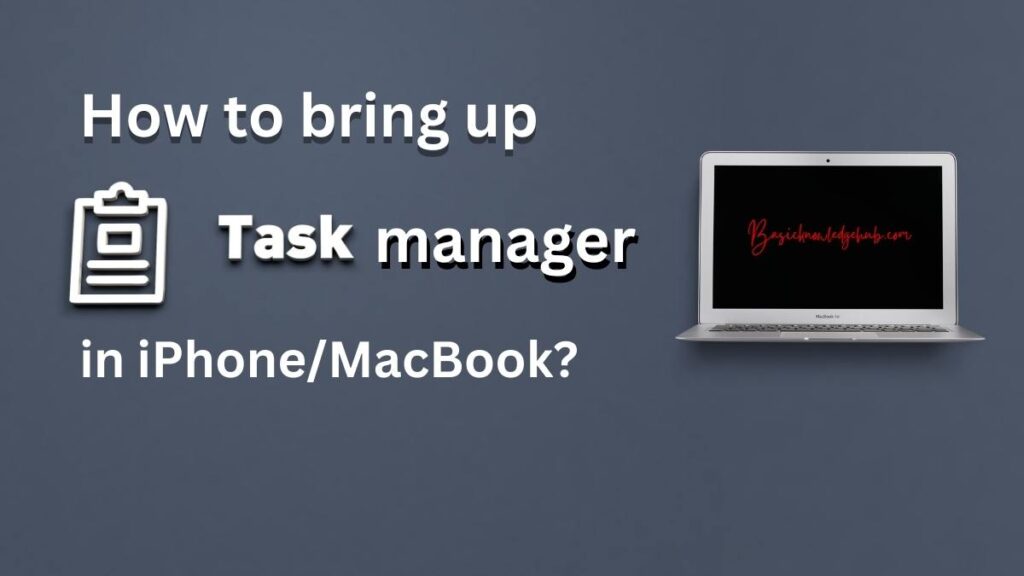 How to bring up task manager in iPhone/MacBook