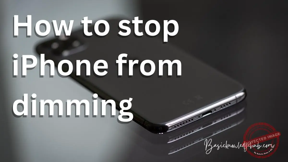 How to stop iPhone from dimming Basicknowledgehub