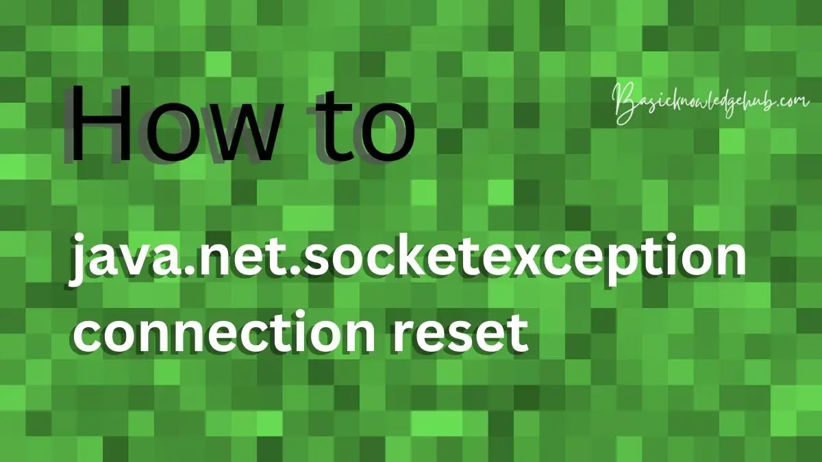 Java Net Socketexception Connection Reset Basicknowledgehub