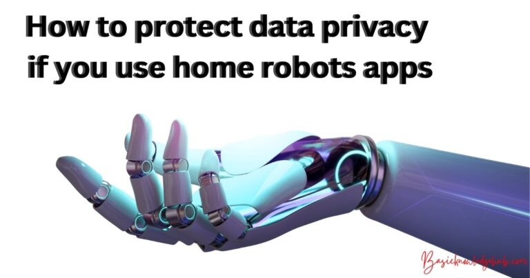 How to protect data privacy if you use home robots apps