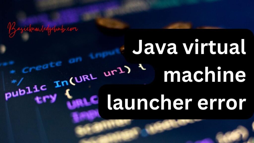 Java virtual machine launcher error