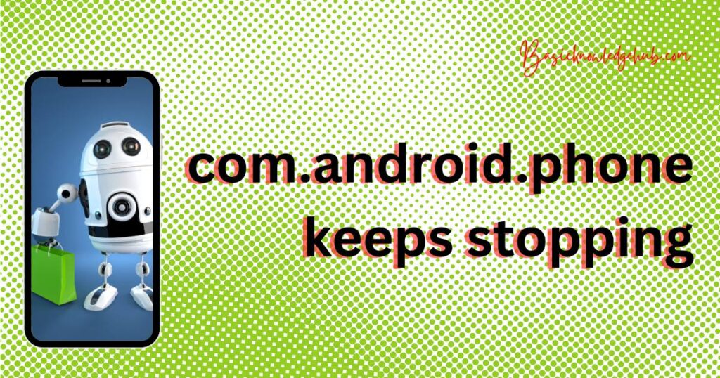 com.android.phone keeps stopping