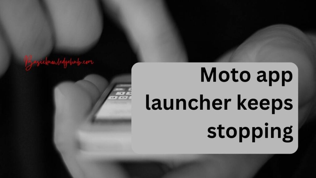 Moto app launcher keeps stopping