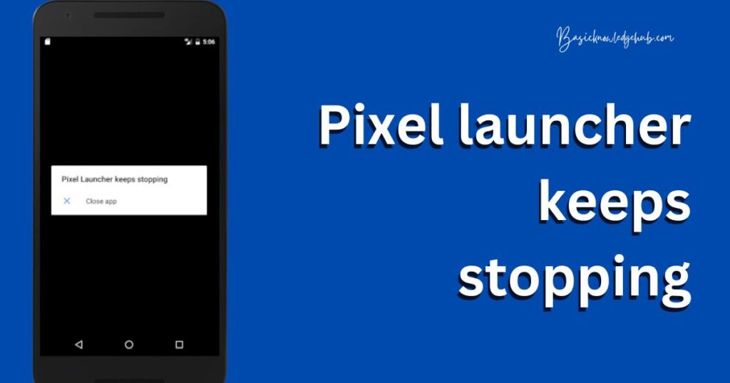 Pixel launcher keeps stopping
