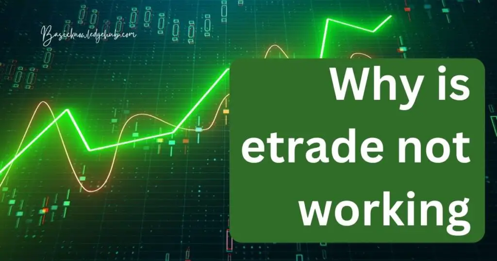 Why is etrade not working