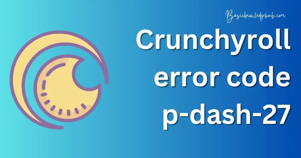 Crunchyroll error code p-dash-27