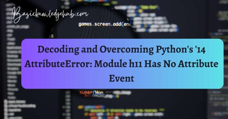 Decoding and Overcoming Python’s ’14 AttributeError: Module h11 Has No Attribute Event