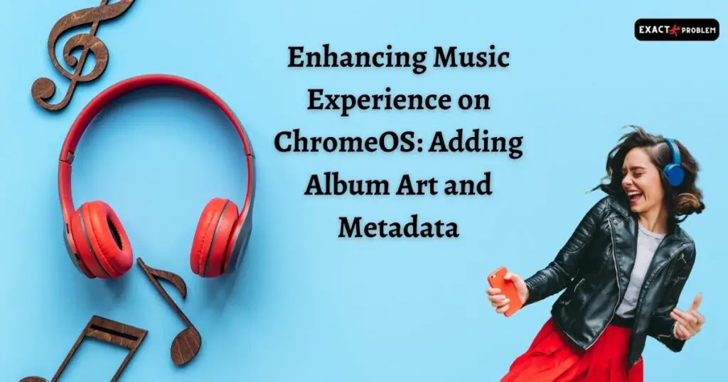 Enhancing Music Experience on ChromeOS: Adding Album Art and Metadata