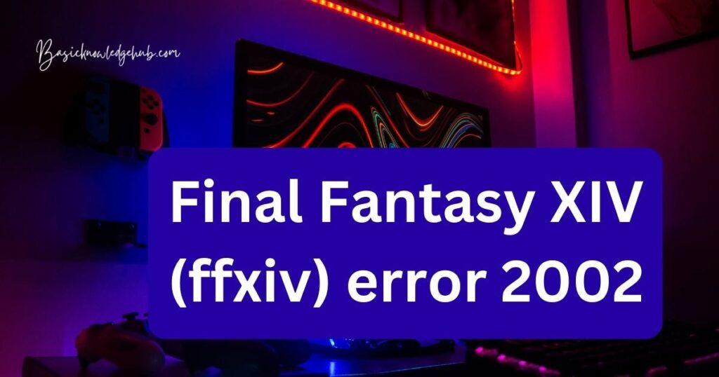 Final Fantasy XIV (ffxiv) error 2002