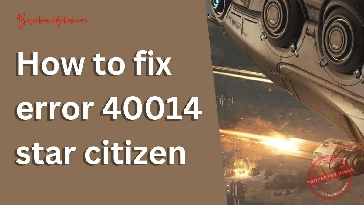 How to fix error 40014 star citizen Basicknowledgehub