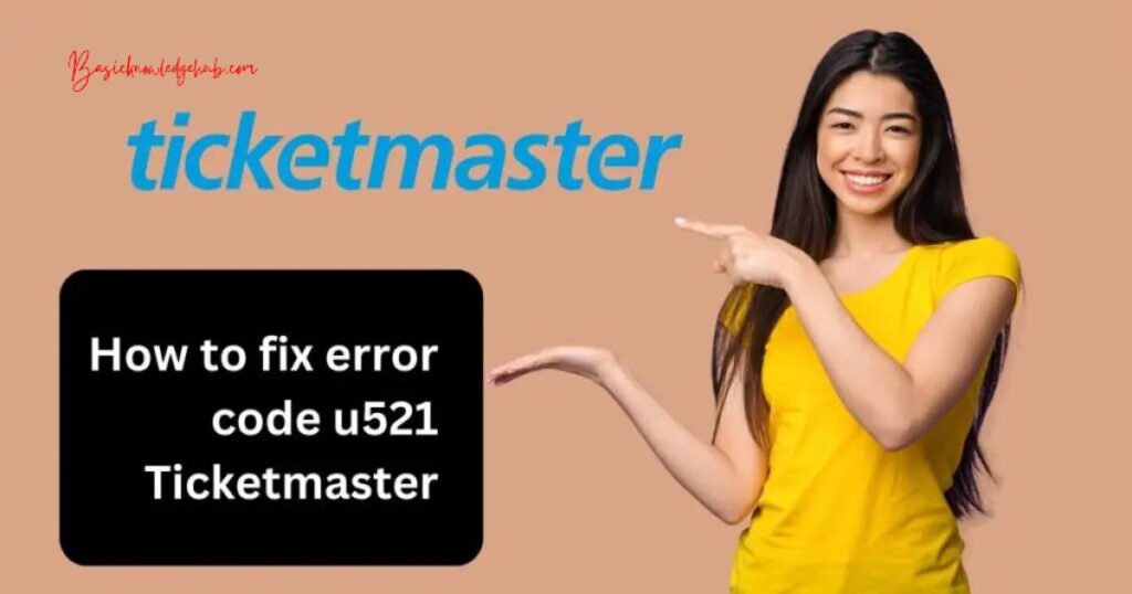 How to fix error code u521 Ticketmaster Basicknowledgehub