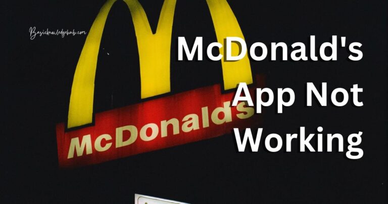 McDonald’s App Not Working? Here’s Why and How to Fix It