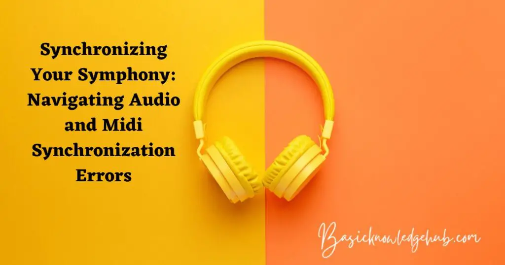 Synchronizing Your Symphony: Navigating Audio and Midi Synchronization Errors