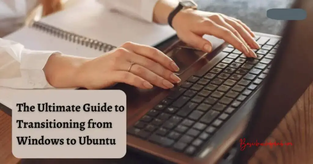 The Ultimate Guide to Transitioning from Windows to Ubuntu