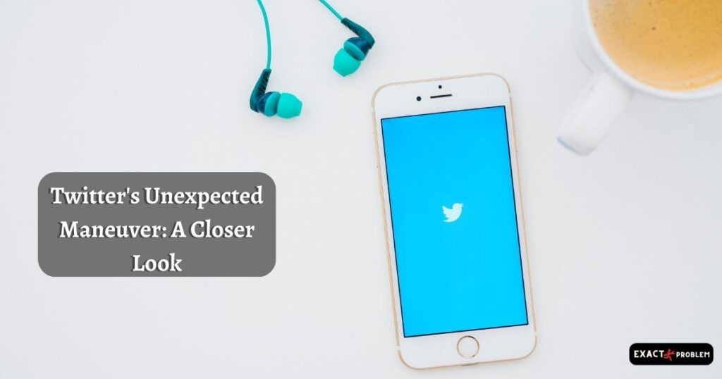 Twitter's Unexpected Maneuver: A Closer Look