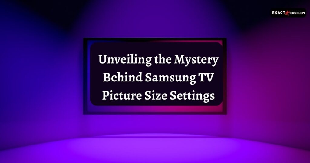 unveiling-the-mystery-behind-samsung-tv-picture-size-settings