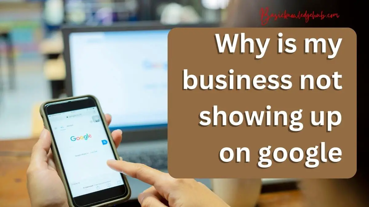  why is my business not showing up on google basicknowledgehub