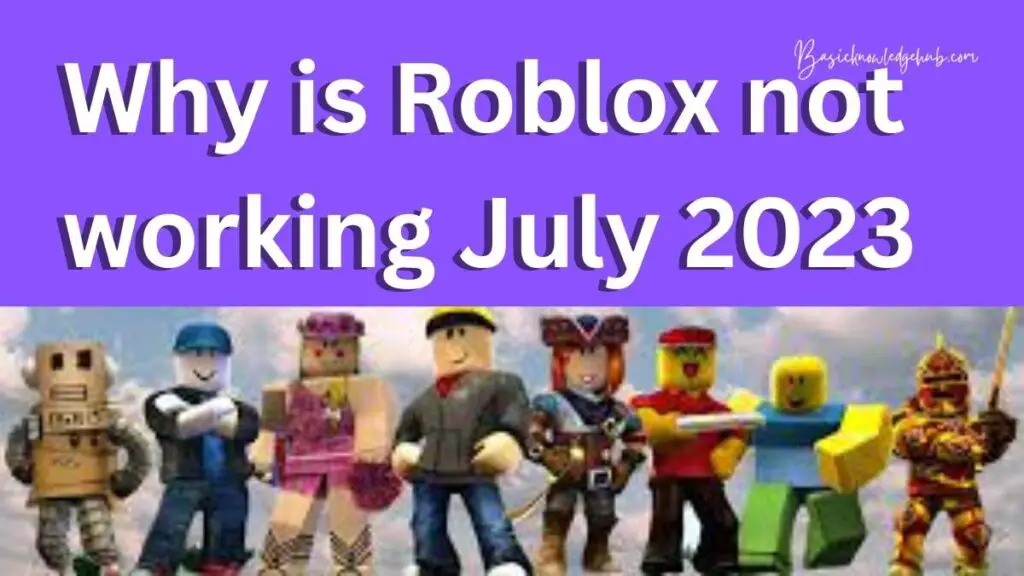 Why is Roblox not working July 2023 Basicknowledgehub