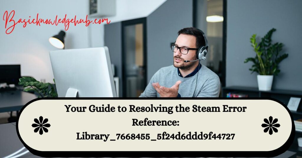 Your Guide to Resolving the Steam Error Reference: Library_7668455_5f24d6ddd9f44727
