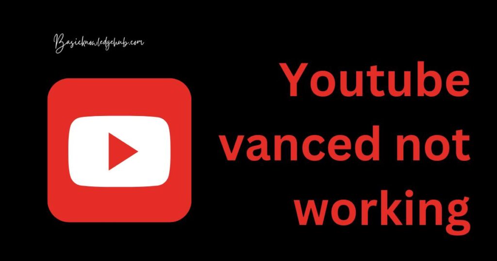 Youtube vanced not working