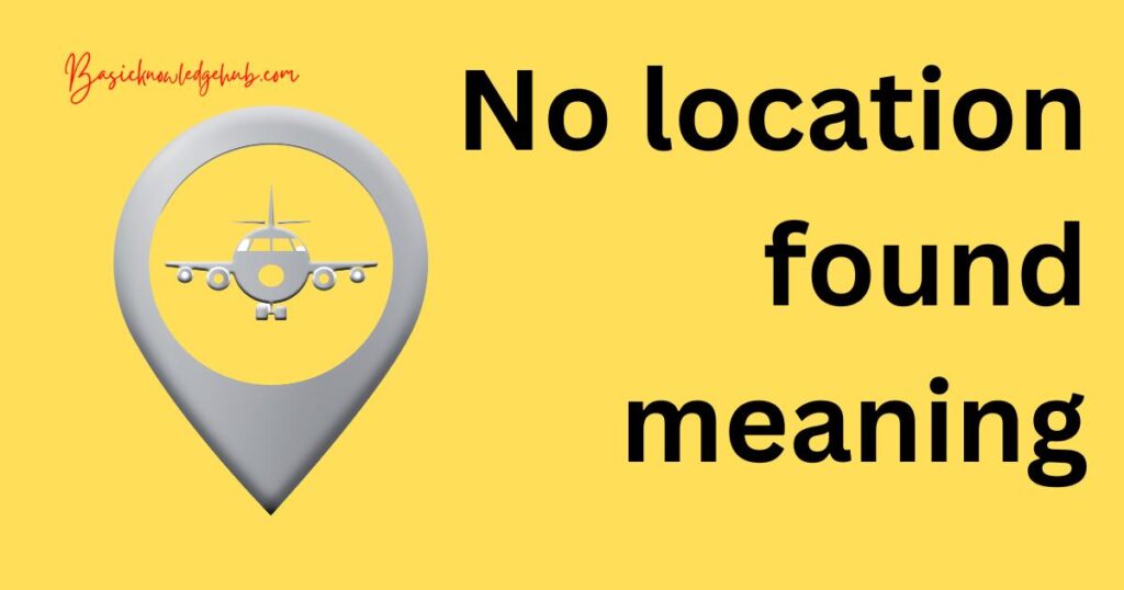 no-location-found-meaning-basicknowledgehub