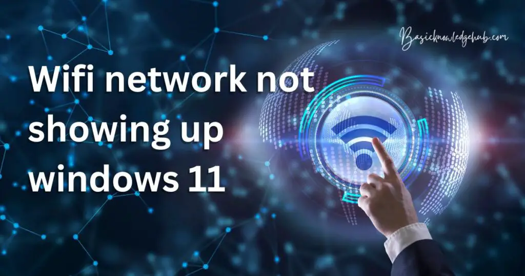 Wifi network not showing up windows 11