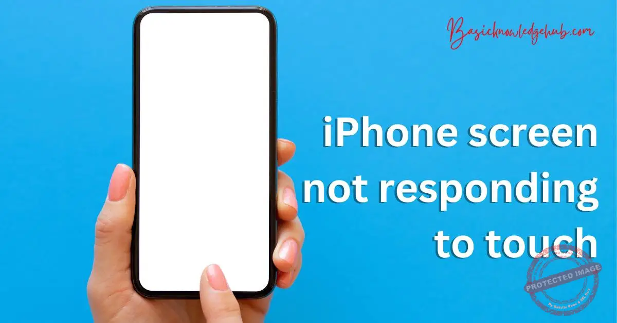 iPhone screen not responding to touch Basicknowledgehub