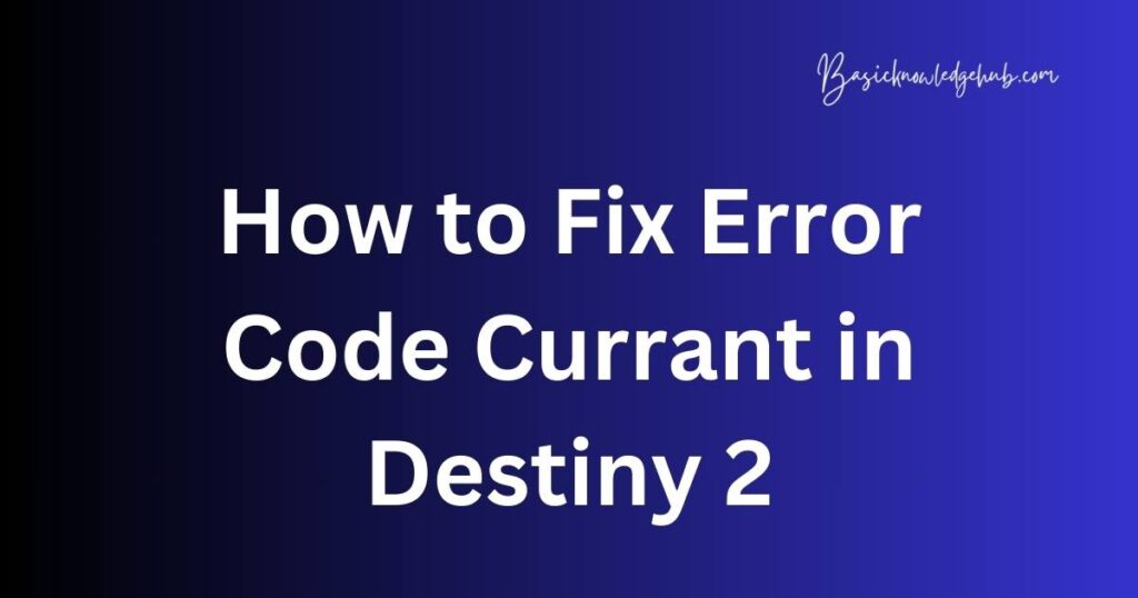 How to Fix Error Code Currant in Destiny 2