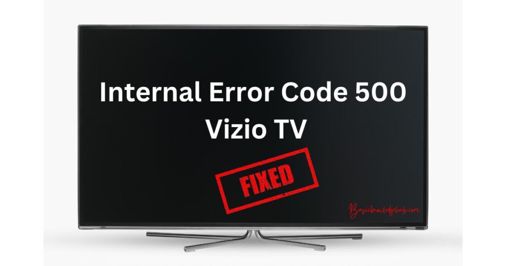 Internal Error Code 500 in Vizio TV