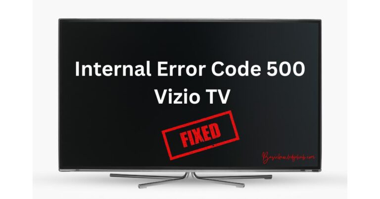 Internal Error Code 500 in Vizio TVs: A Complete Guide to Fixing