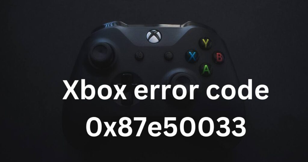 Xbox error code 0x87e50033